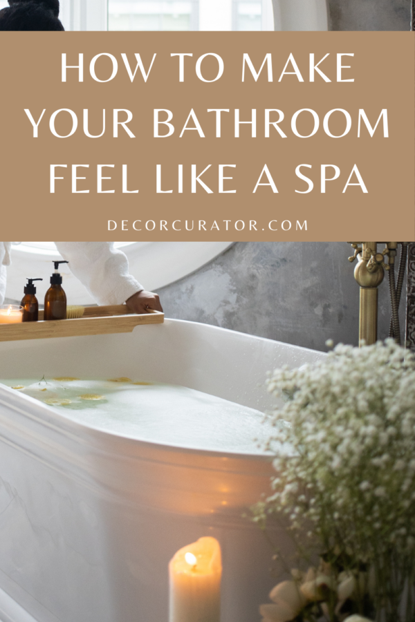 https://www.decorcurator.com/wp-content/uploads/2021/11/HOW-TO-MAKE-YOUR-BATHROOM-FEEL-LIKE-A-SPA-2-e1636247135692.png